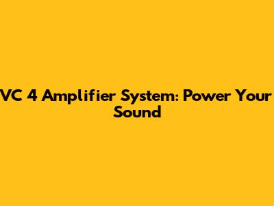 VC 4 Amplifier System: Power Your Sound