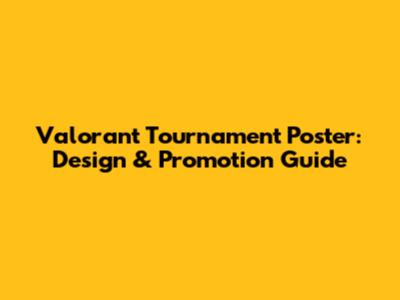 Valorant Tournament Poster: Design & Promotion Guide