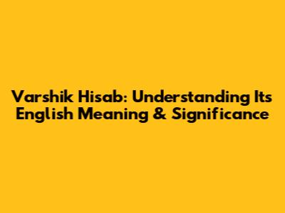 Varshik Hisab: Understanding Its English Meaning & Significance