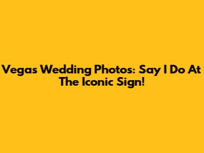 Vegas Wedding Photos: Say "I Do" At The Iconic Sign!
