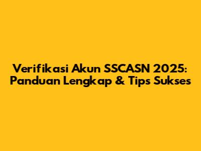 Verifikasi Akun SSCASN 2025: Panduan Lengkap & Tips Sukses