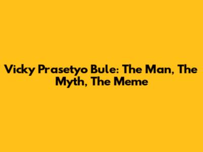 Vicky Prasetyo Bule: The Man, The Myth, The Meme