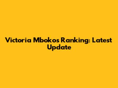 Victoria Mboko's Ranking: Latest Update