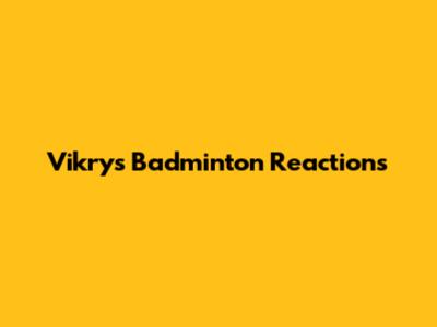 Vikry's Badminton Reactions