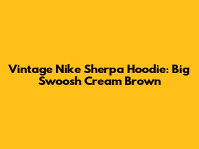 Vintage Nike Sherpa Hoodie: Big Swoosh Cream Brown