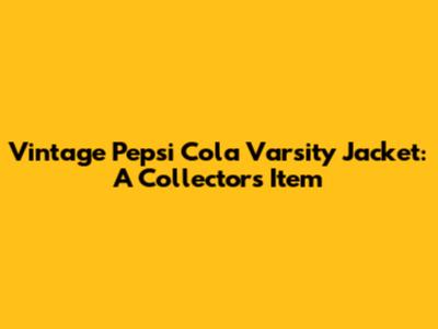 Vintage Pepsi Cola Varsity Jacket: A Collector's Item