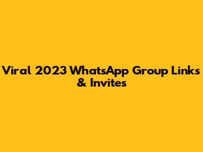 Viral 2023 WhatsApp Group Links & Invites
