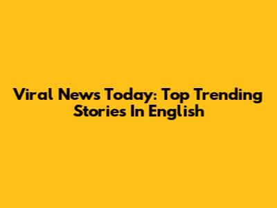 Viral News Today: Top Trending Stories In English