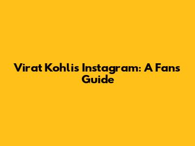 Virat Kohli's Instagram: A Fan's Guide