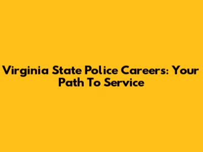 Virginia State Police Careers: Your Path To Service