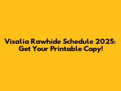 Visalia Rawhide Schedule 2025: Get Your Printable Copy!