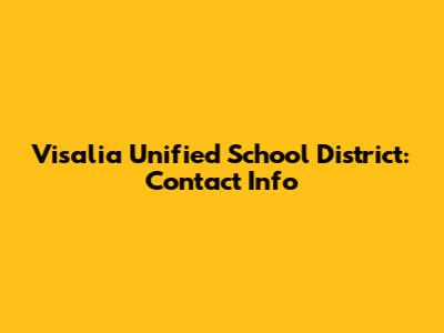 Visalia Unified School District: Contact Info
