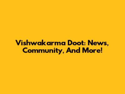 Vishwakarma Doot: News, Community, And More!