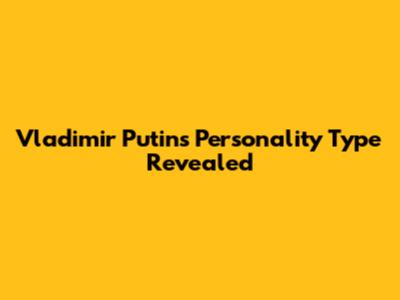 Vladimir Putin's Personality Type Revealed