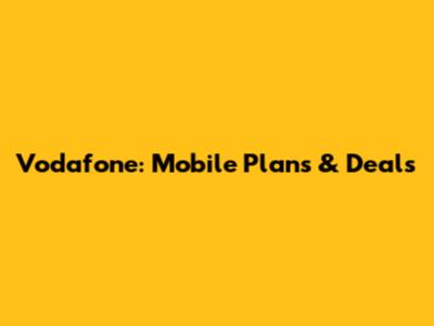 Vodafone: Mobile Plans & Deals