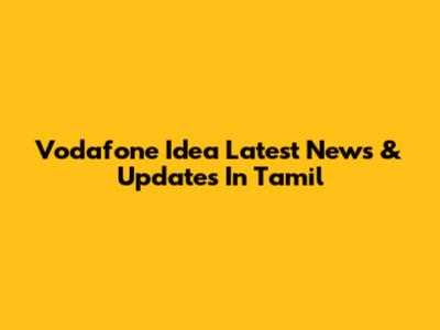 Vodafone Idea Latest News & Updates In Tamil
