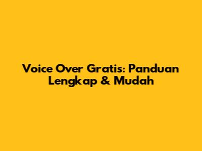 Voice Over Gratis: Panduan Lengkap & Mudah