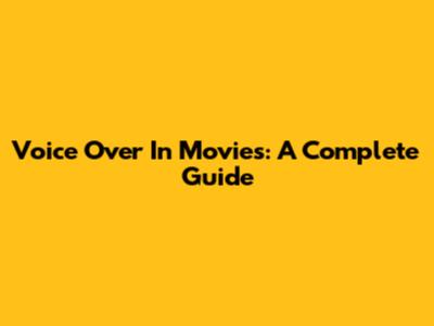 Voice Over In Movies: A Complete Guide