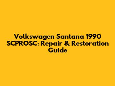 Volkswagen Santana 1990 SCPROSC: Repair & Restoration Guide