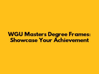WGU Master's Degree Frames: Showcase Your Achievement