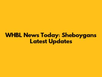 WHBL News Today: Sheboygan's Latest Updates