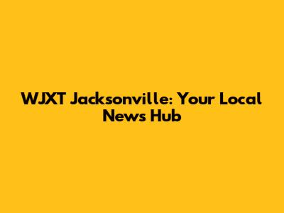 WJXT Jacksonville: Your Local News Hub