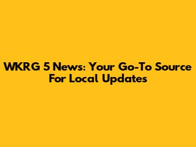 WKRG 5 News: Your Go-To Source For Local Updates
