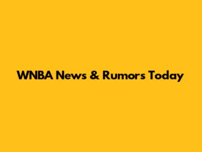 WNBA News & Rumors Today