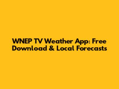 WNEP TV Weather App: Free Download & Local Forecasts