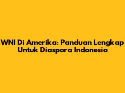 WNI Di Amerika: Panduan Lengkap Untuk Diaspora Indonesia