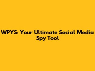 WPYS: Your Ultimate Social Media Spy Tool