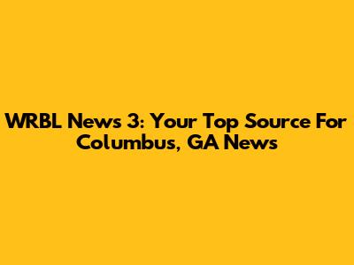 WRBL News 3: Your Top Source For Columbus, GA News