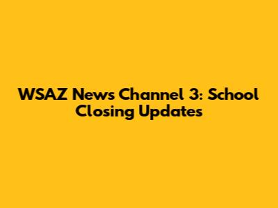 WSAZ News Channel 3: School Closing Updates