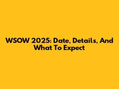 WSOW 2025: Date, Details, And What To Expect