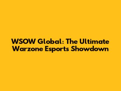 WSOW Global: The Ultimate Warzone Esports Showdown