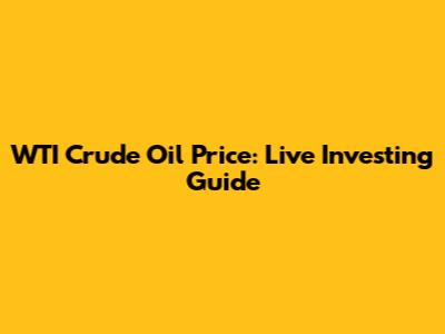 WTI Crude Oil Price: Live Investing Guide