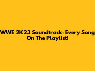 WWE 2K23 Soundtrack: Every Song On The Playlist!