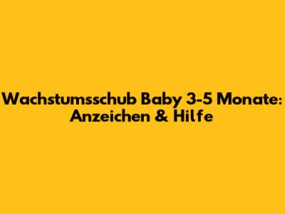 Wachstumsschub Baby 3-5 Monate: Anzeichen & Hilfe