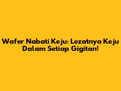 Wafer Nabati Keju: Lezatnya Keju Dalam Setiap Gigitan!