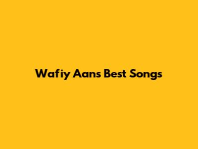 Wafiy Aan's Best Songs