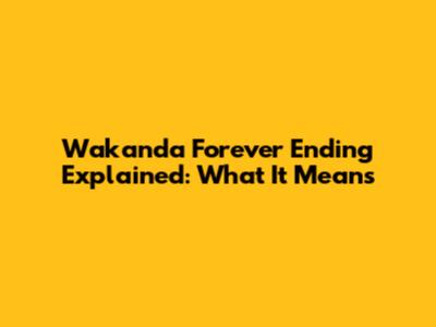 Wakanda Forever Ending Explained: What It Means