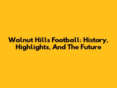 Walnut Hills Football: History, Highlights, And The Future