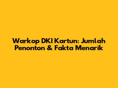 Warkop DKI Kartun: Jumlah Penonton & Fakta Menarik
