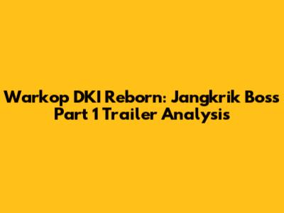 Warkop DKI Reborn: Jangkrik Boss Part 1 Trailer Analysis