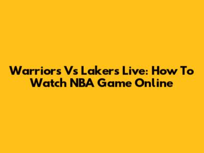 Warriors Vs Lakers Live: How To Watch NBA Game Online