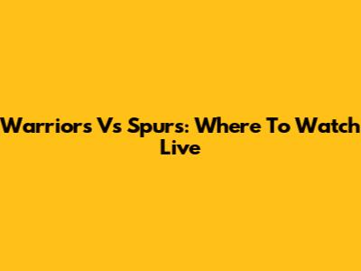 Warriors Vs Spurs: Where To Watch Live