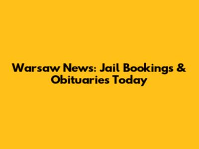 Warsaw News: Jail Bookings & Obituaries Today