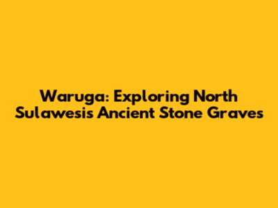 Waruga: Exploring North Sulawesi's Ancient Stone Graves