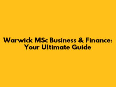 Warwick MSc Business & Finance: Your Ultimate Guide