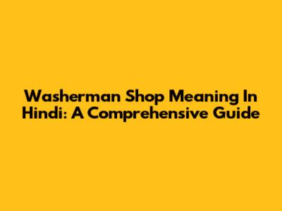 Washerman Shop Meaning In Hindi: A Comprehensive Guide